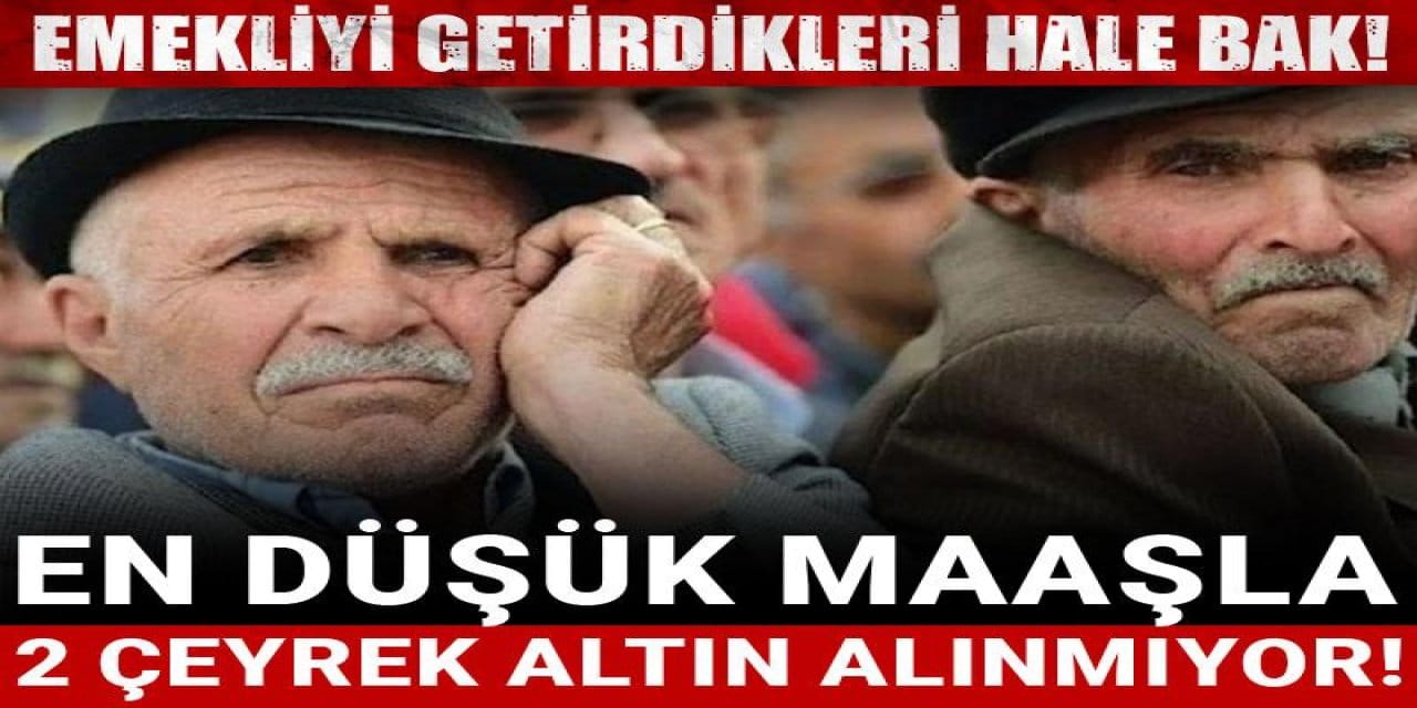 en dusuk emekli maasi 2 ceyrek altin etmiyor Xgh1c4Ly