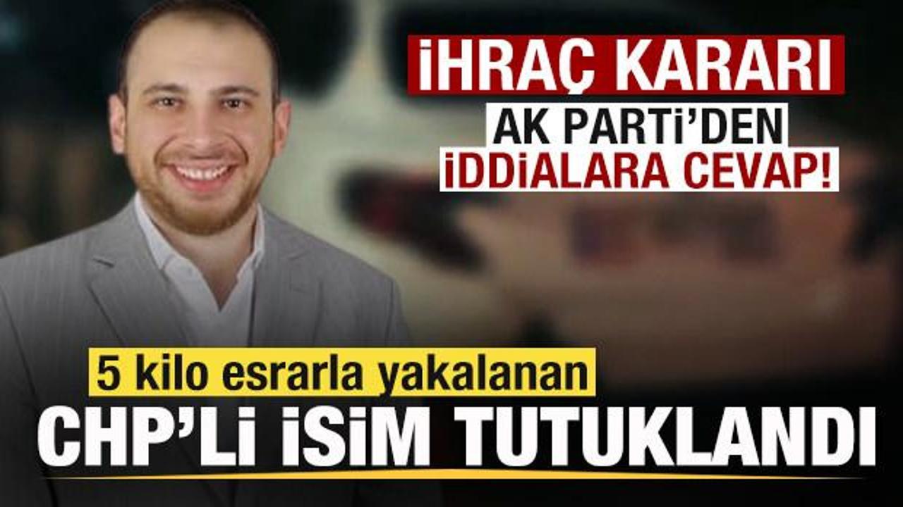 5 kilo esrarla yakalanan chpli isim tutuklandi ihrac karari ak partiden iddialara cevap 5f83t4Xd