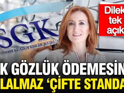 Sgk gozluk odemesinde cifte standart dilek ete tek tek acikladi 9flLDPlD